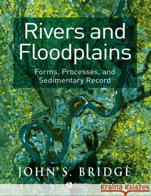 Rivers and Floodplains: Forms, Processes, and Sedimentary Record Bridge, John S. 9780632064892