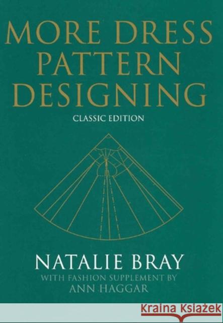 More Dress Pattern Designing : Classic Edition Natalie Bray Ann Haggar Ann Hagar 9780632065028 Blackwell Publishers