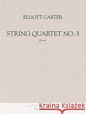 String Quartet No. 3 (1971): Study Score Carter Elliott Elliott Carter 9780634002533