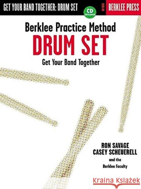 Berklee Practice Method Drum Set : Get Your Band Together Ron Savage Ron Savage Casey Scheuerell 9780634006524 