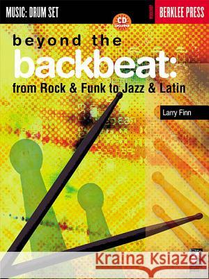 Beyond the Backbeat: From Rock and Funk to Jazz and Latin [With] Larry Finn Larry Finn 9780634007019 