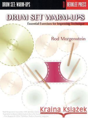 Drum Set Warm-Ups: Essential Exercises for Improving Technique Rod Morgenstein 9780634009655 Berklee Press Publications