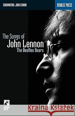 The Songs of John Lennon: The Beatles Years John Stevens John Stevens 9780634017957 Berklee Press Publications