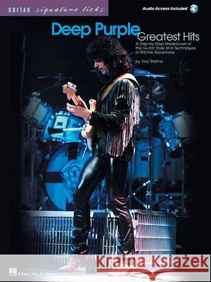 Deep Purple - Greatest Hits: A Step-By-Step Breakdown of the Guitar Style and Techniques of Ritchie Blackmore [With CD] Troy Stetina Troy Stetina Deep Purple 9780634029424 Hal Leonard Publishing Corporation