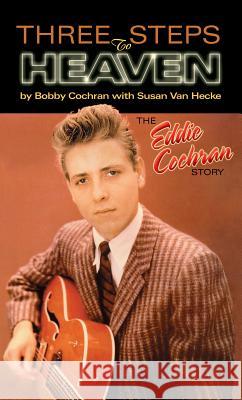 Three Steps to Heaven: The Eddie Cochran Story Bobby Cochran Susan Va 9780634032523