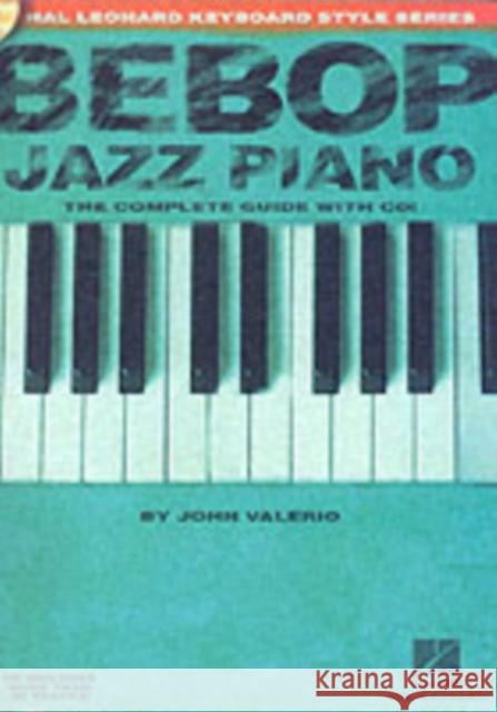 Bebop Jazz Piano - The Complete Guide: The Complete Guide with Audio Valerio John 9780634033537 Hal Leonard Corporation