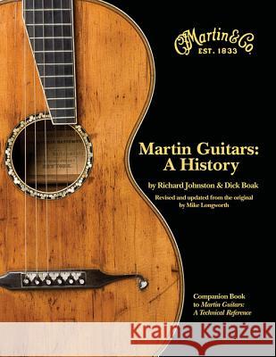 Martin Guitars: A History Richard Johnston Dick Boak Mike Longworth 9780634037856