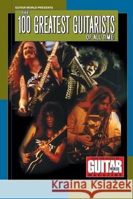 Guitar World Presents the 100 Greatest Guitarists of All Time Guitar World Magazine 9780634046193 Hal Leonard Publishing Corporation