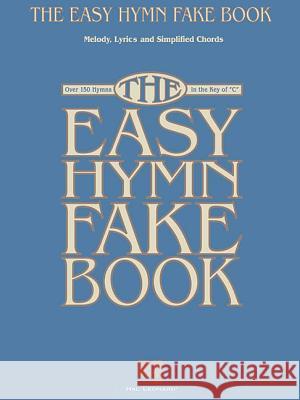The Easy Hymn Fake Book Hal Leonard Publishing Corporation 9780634047367 Hal Leonard Publishing Corporation