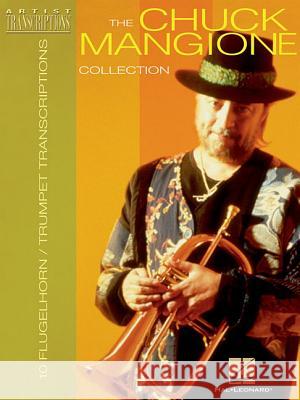 The Chuck Mangione Collection: 10 Trumpet and Flugelhorn Transcriptions Chuck Mangione 9780634051500 Hal Leonard Publishing Corporation