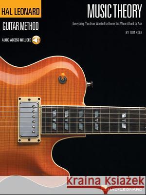 Music Theory for Guitarists: Everything You Ever Wanted to Know But Were Afraid to Ask Kolb, Tom 9780634066511 Hal Leonard Publishing Corporation