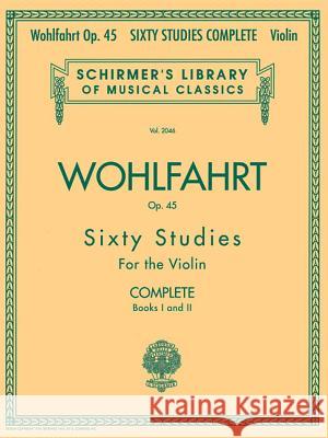 Franz Wohlfahrt - 60 Studies, Op. 45 Complete: Schirmer Library of Classics Volume 2046 Franz Wohlfahrt 9780634074035