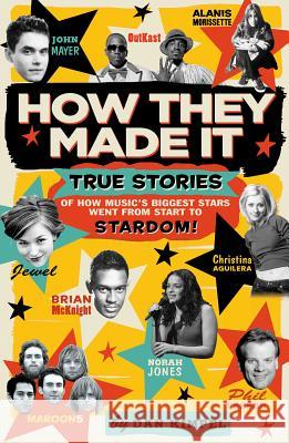 How They Made It: True Stories of How Music's Biggest Stars Went from Start to Stardom! Dan Kimpel 9780634076428 Hal Leonard Publishing Corporation