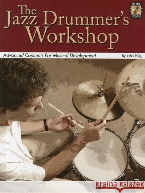 The Jazz Drummer's Workshop: Advanced Concepts for Musical Development Riley, John 9780634091148