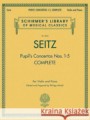 Pupil's Concertos, Complete: Schirmer'S Library of Musical Classics, Vol. 2054 Violin and Piano Friedrich Seitz, Mittell 9780634096822