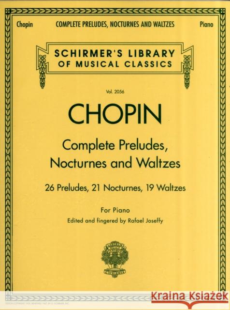 Complete Preludes, Nocturnes & Waltzes: 26 Preludes, 21 Nocturnes, 19 Waltzes for Piano  9780634099205 Hal Leonard Corporation