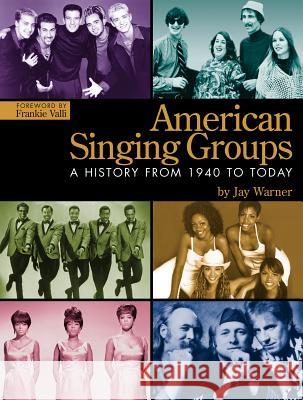 American Singing Groups: A History from 1940 to Today Warner, Jay 9780634099786 Hal Leonard Publishing Corporation