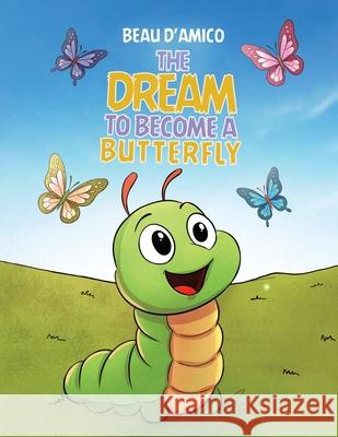 The Dream To Become A Butterfly Beau D'Amico 9780635446145