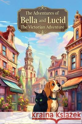 The Adventures of Bella and Lucid: The Victorian Adventure Amy Jo Peterson 9780635446701 Amy Jo Peterson