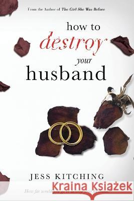 How To Destroy Your Husband Jess Kitching   9780639703626