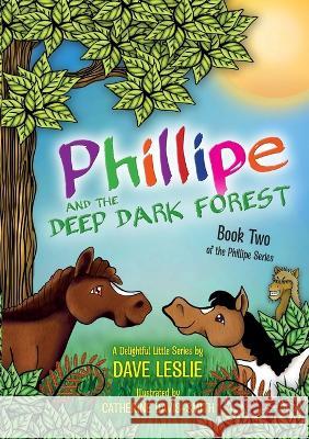 Phillipe and the deep dark forest: Book Two Dave Leslie Catherine Davis-Smith  9780639726717