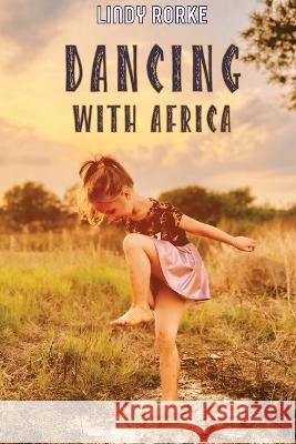 Dancing With Africa Lindy Rorke   9780639730370 Lindy Rorke