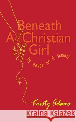 Beneath a Christian Girl: It Is Never As It Seems Luyanda Thela Grant Senzani Motsanaphe Morare 9780639751054 Golden Goose Institute