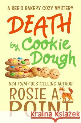 Death by Cookie Dough: A Cozy Culinary Mystery Rosie A. Point 9780639751962 Caitlin White