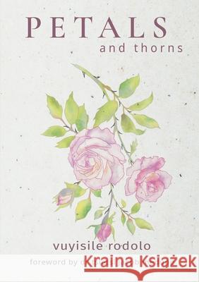 PETALS and thorns Vuyisile Rodolo 9780639753157 Vuyisile Rodolo