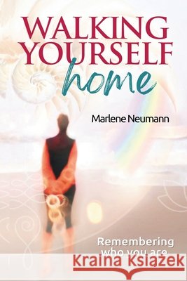 Walking Yourself Home Marlene Neumann 9780639755977