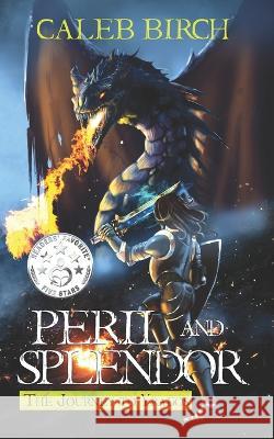 Peril and Splendor: The Journey to Yragos Caleb Birch 9780639758459