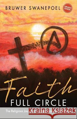 Faith: Full Circle - The Religious Journey of a Baby-Boomer Afrikaner Bruwer Swanepoel   9780639781037 Bruwer Swanepoel