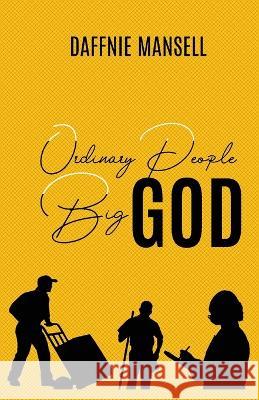 Ordinary People Big God Daffnie Mansell   9780639784755 Legacy Publishers