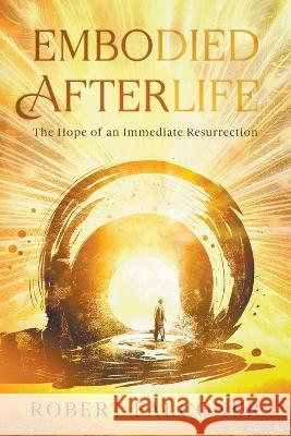 Embodied Afterlife: The Hope of an Immediate Resurrection Robert Falconer 9780639791838 Stockbridge Books