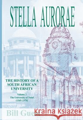 Stella Aurorae: Natal University College Volume 2: Natal University College: Natal University College (1949 to 1976) Bill Guest 9780639804088 Natal Society Foundation