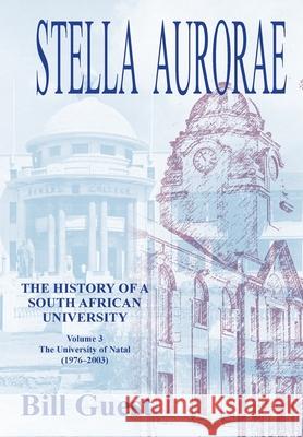 Stella Aurorae: The University of Natal (1976 to 2003) Bill Guest 9780639804095 Natal Society Foundation