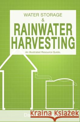 Water Storage And Rainwater Harvesting: An Illustrated Resource Guide. Daniel Abel Schoeman 9780639805405