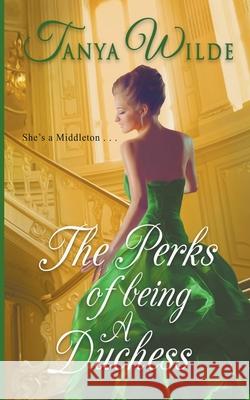 The Perks of Being a Duchess Tanya Wilde 9780639822204