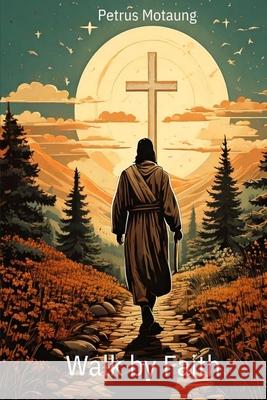 Walk by Faith Petrus Motaung 9780639834245 Mpl Media Publishing