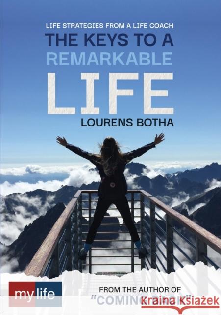 The Keys to a Remarkable Life: Life strategies from a Life Coach Lourens Botha 9780639835884 Mylife Group Holdings