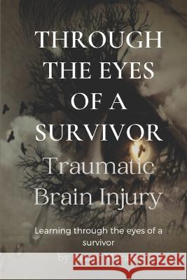 Through The Eyes of a Survivor - TBI: Traumatic Brain Injury Brian Maram   9780639838779 Independently Published