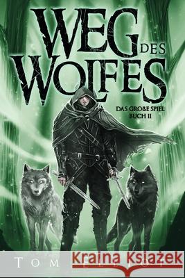 Weg des Wolfes, Buch 2: Ein Dark Fantasy Abenteuer Tom Elliot 9780639848839 Blooming Bull