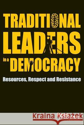 Traditional Leaders in a Democracy: Resources, Respect and Resistance Mistra                                   Mbongiseni Buthelezi Dineo Skosana 9780639923833