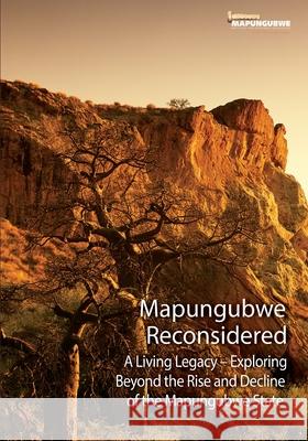 Mapungubwe Reconsidered: A Living Legacy - Exploring Beyond the Rise and Decline Mistra 9780639923895