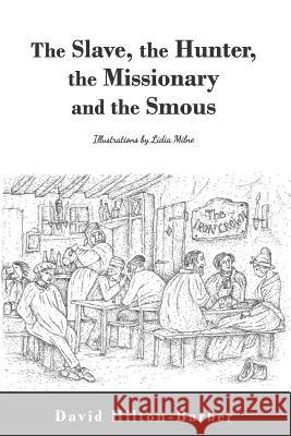 The Slave, the Hunter, the Missionary and the Smous David Hilton-Barber 9780639932675