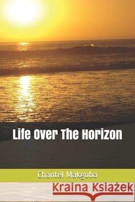 Life Over The Horizon Chantel Makgoba 9780639934587 National Library of South Africa