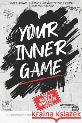 Your Inner Game - 12 Principles For High Impact Entrepreneurs Matt Brown 9780639955803 Tracey McDonald Publishers