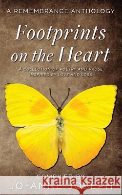Footprints on the Heart: A Remembrance Anthology: A Collection of Poetry and Prose Inspired by love and loss Joseph, Brian 9780639962818