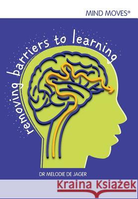 Mind moves: Removing barriers to learning de Jager, Melodie 9780639989402