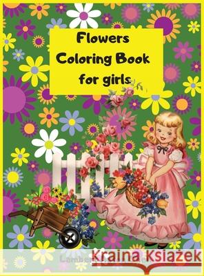 Titlu - Flowers Coloring Book for girls: A sensational Flowers Coloring Book for girls Lambert Asto 9780640296025 Lambert Aston Chen